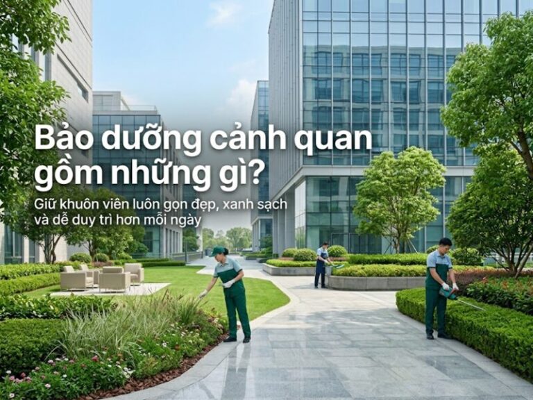 bảo dưỡng cảnh quan gồm những gì